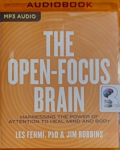 The Open-Focus Brain written by Les Fehmi PhD and Jim Robbins performed by Arthur Morey on MP3 CD (Unabridged)